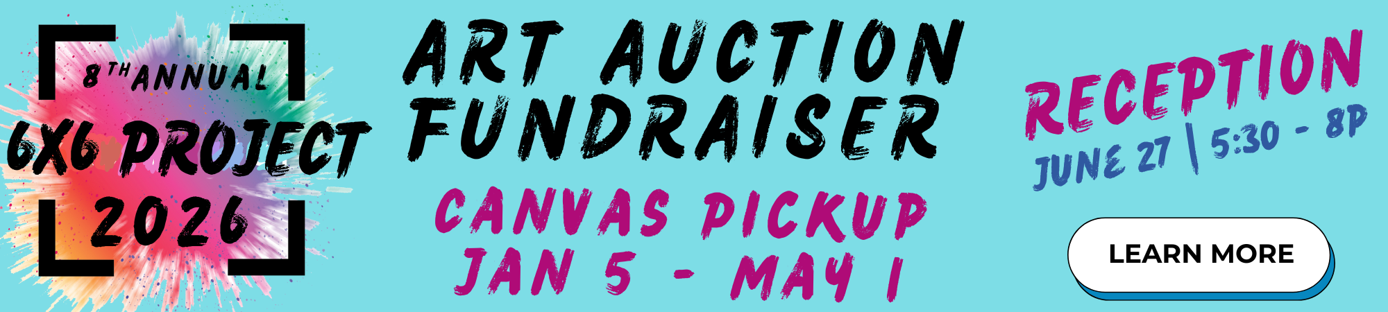 Banner for the 8th Annual 6x6 Project 2024 Art Auction Fundraiser, with canvas pickup from Jan 5 - May 1, and reception on June 27, 5:30–8 PM. Includes a “Learn More” button.
