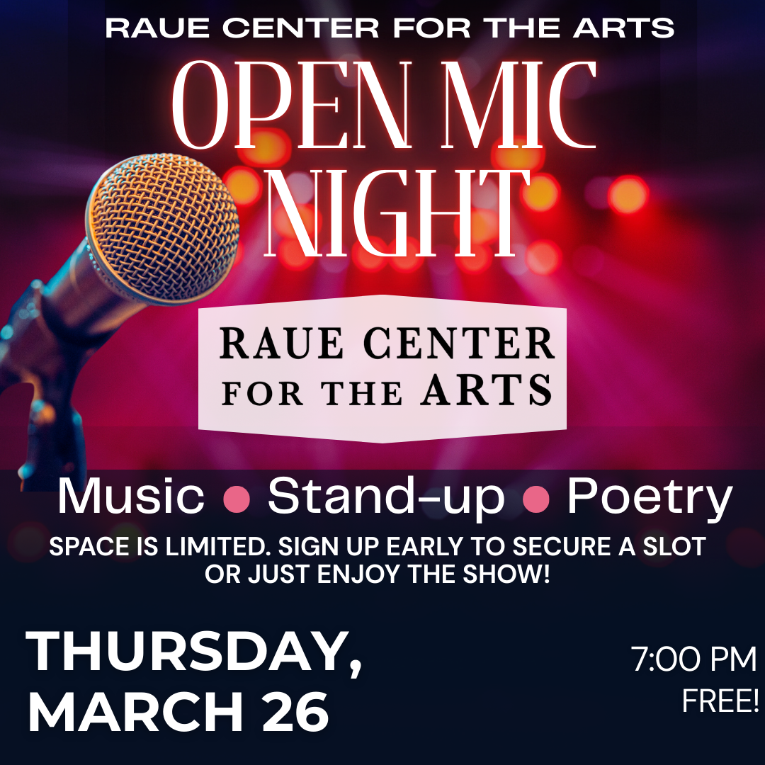 Event poster for Raue Center for the Arts Open Mic Night, featuring a microphone, event details, and text promoting music, stand-up, and poetry on Thursday, March 26 at 7:00 PM. Free entry.