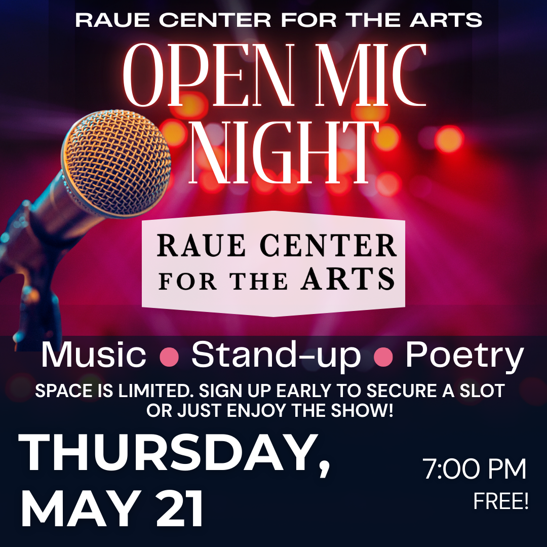 Event poster for Open Mic Night at Raue Center for the Arts, featuring a microphone and stage lights. Highlights music, stand-up, and poetry. Date: Thursday, May 21 at 7:00 PM. Free admission. Space is limited.