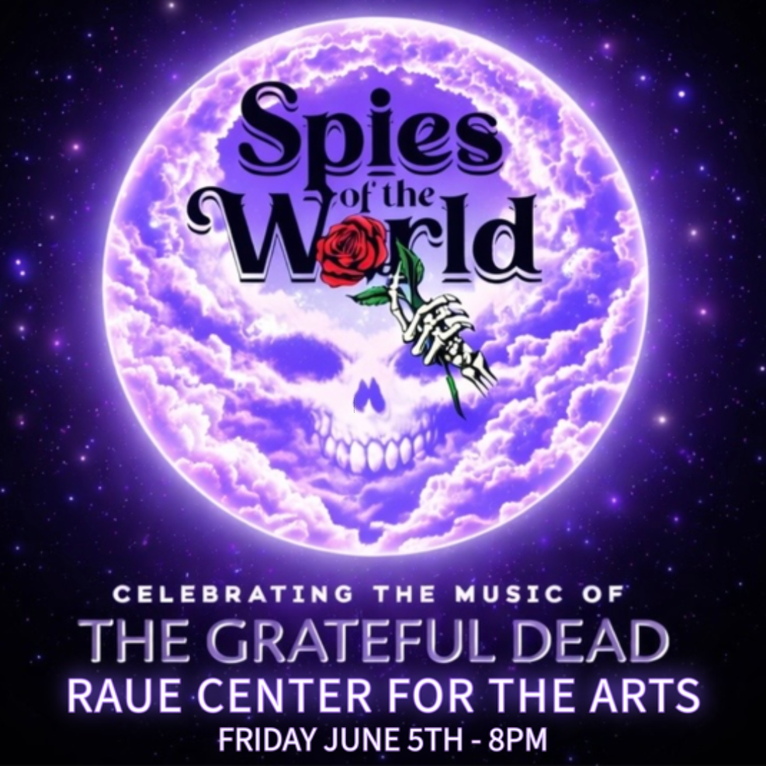Poster with a purple, glowing full moon featuring a skull, a hand holding a red rose, and the text “Spies of the World.” Below, it says: “Celebrating the music of the Grateful Dead. Raue Center for the Arts. Friday June 5th - 8PM.”.