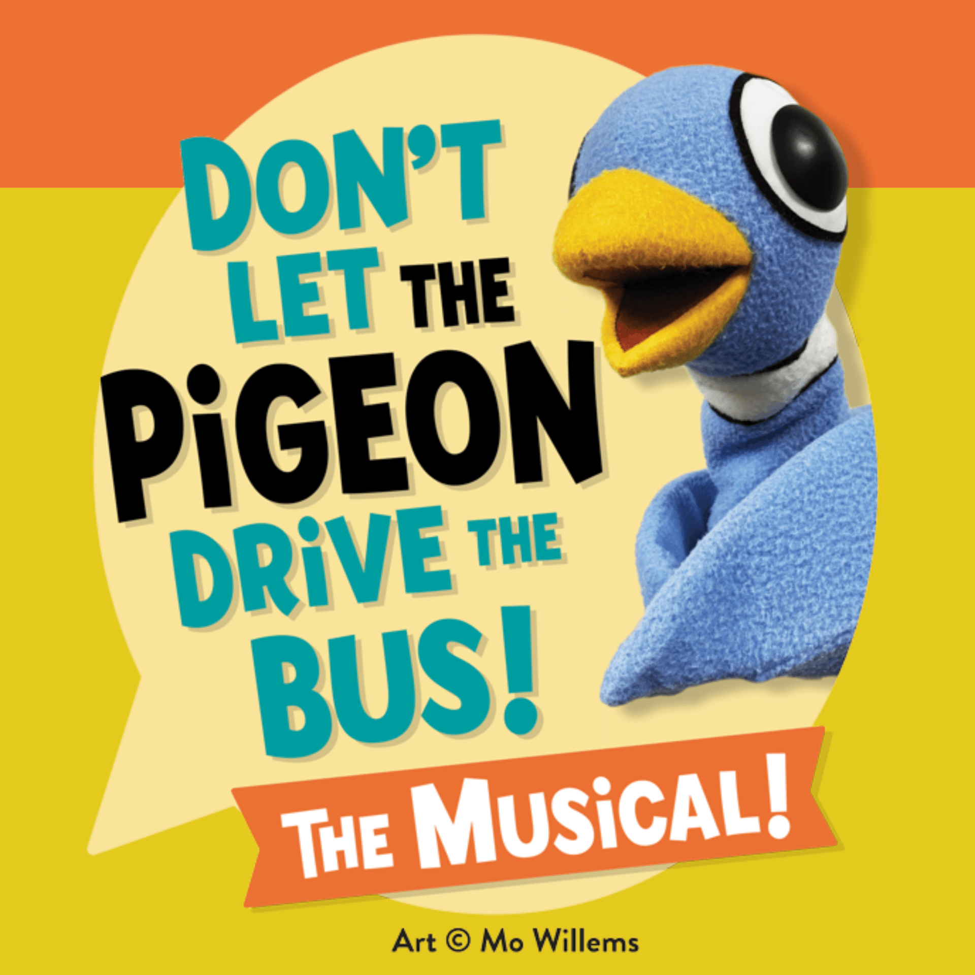 A blue puppet pigeon with a big eye appears beside bold text reading Dont Let the Pigeon Drive the Bus! The Musical! on a yellow and orange background. Illustration by Mo Willems.