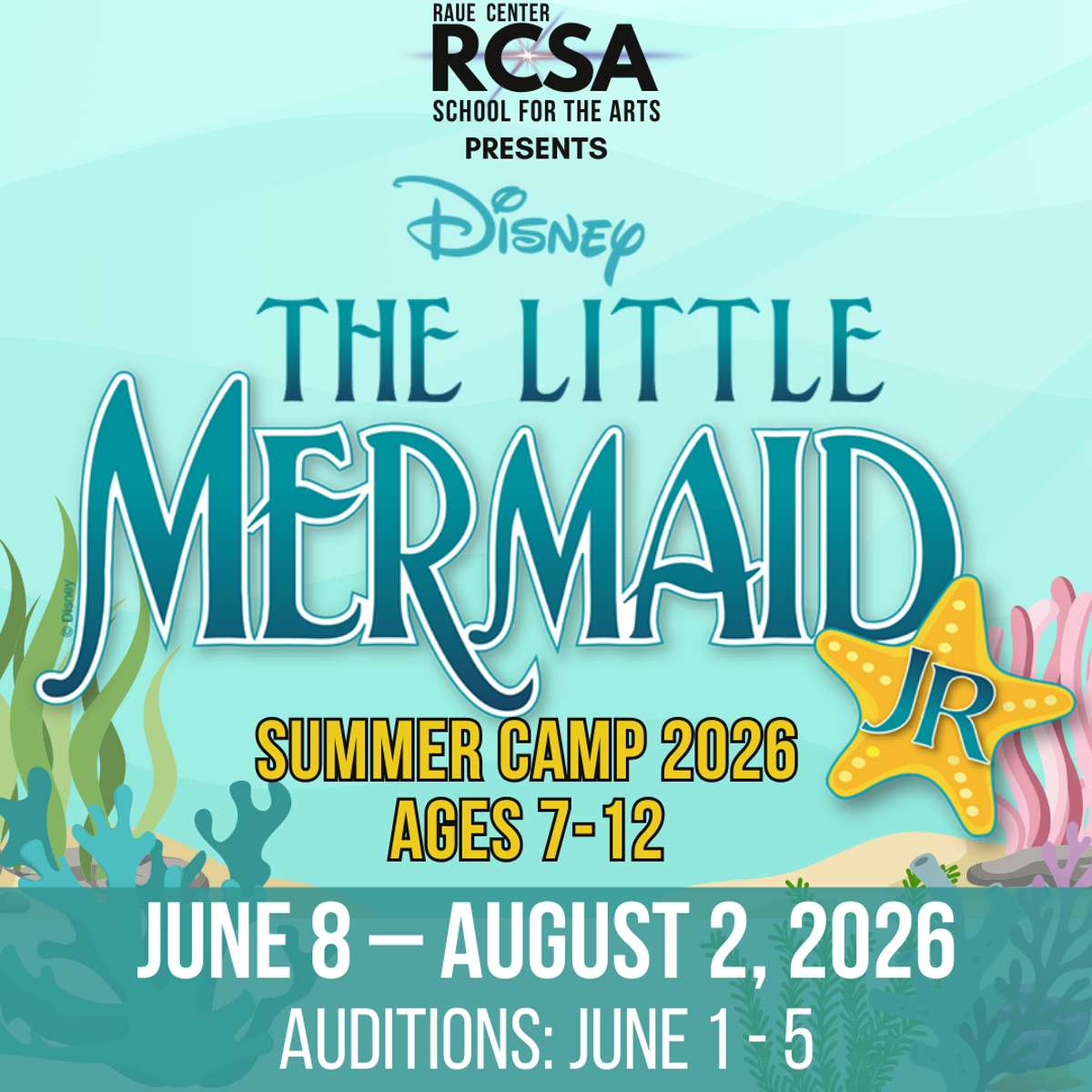 Poster for Raue Center School for the Arts The Little Mermaid Jr. summer camp for ages 7-12, June 8–August 2, 2026. Auditions: June 1–5. Disney logo, underwater theme with seaweed and a starfish.