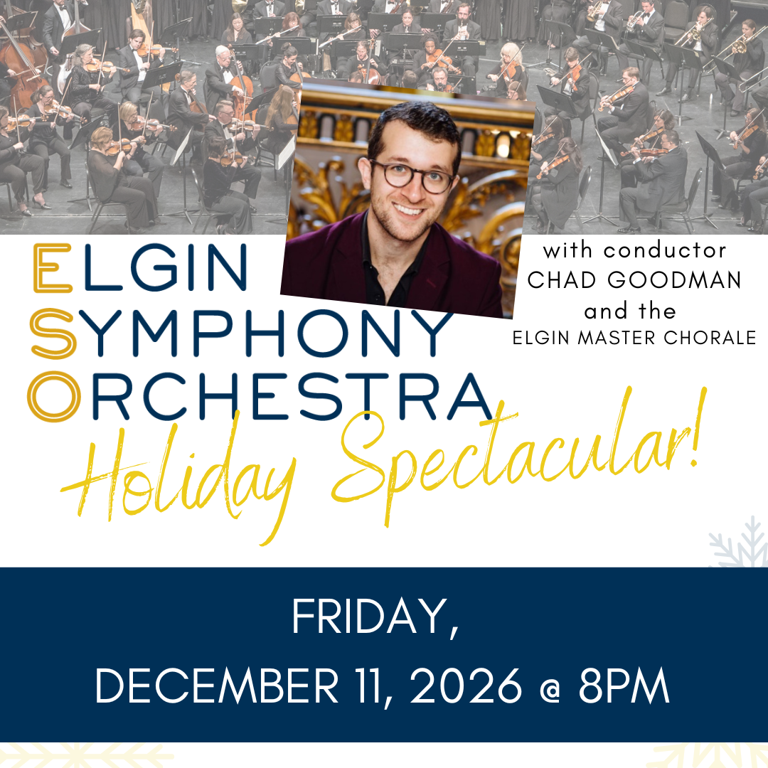 Poster for the Elgin Symphony Orchestra Holiday Spectacular featuring a photo of a smiling man, details about conductor Chad Goodman, Elgin Master Chorale, and event info: Friday, December 11, 2026, at 8 PM.