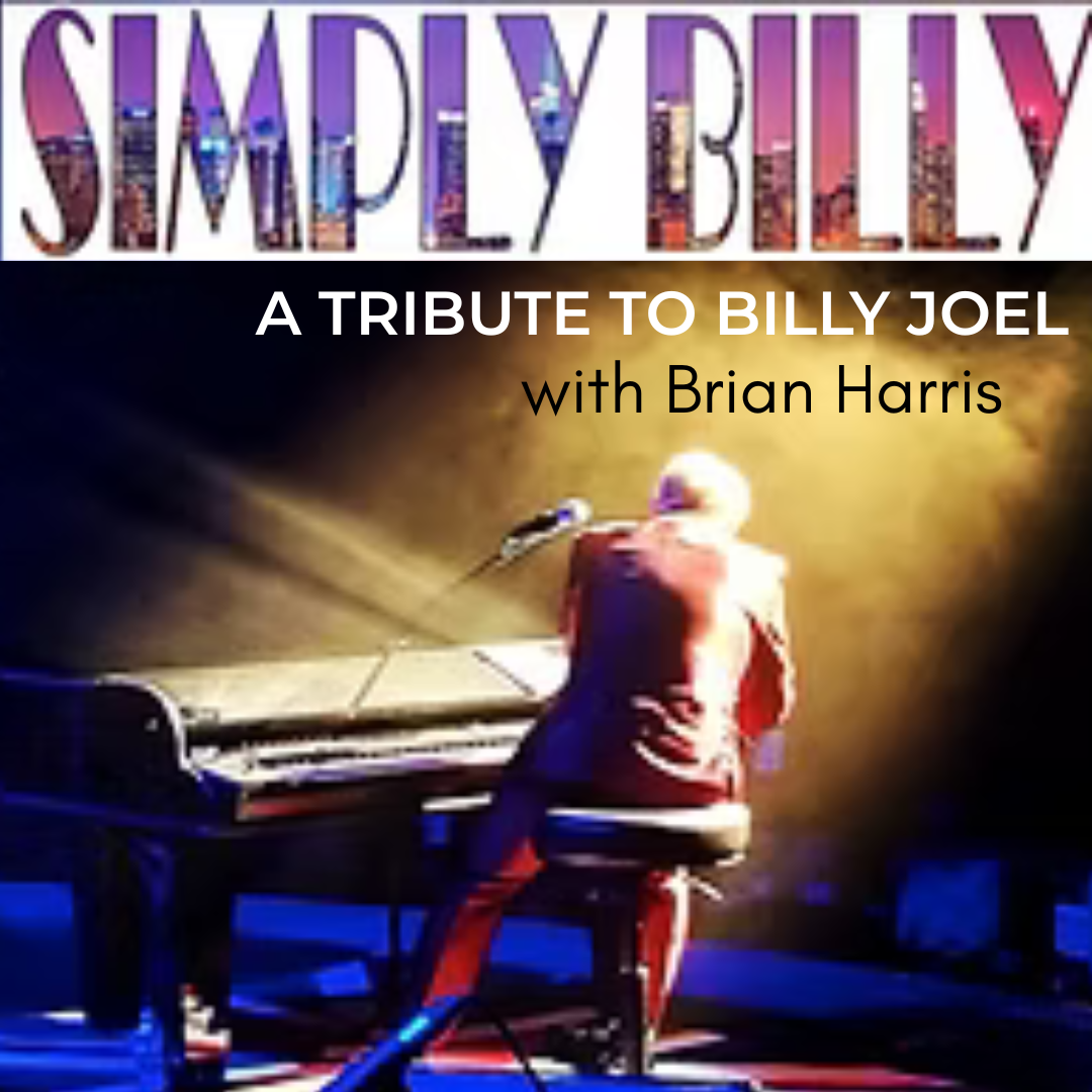 A performer in a suit plays a grand piano on stage under dramatic lighting. Text above reads, SIMPLY BILLY: A TRIBUTE TO BILLY JOEL with Brian Harris.