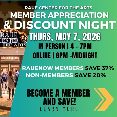 Promotional graphic for Raue Center Member Appreciation & Discount Night on May 7, 2026, showing event details, savings for members and non-members, and inviting viewers to become a member and learn more.