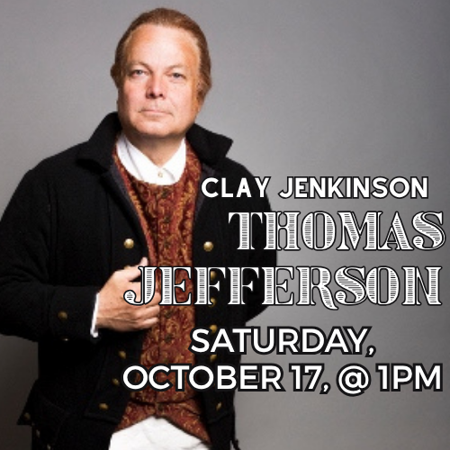 A man in historical clothing stands against a plain background. Text reads: Clay Jenkinson Thomas Jefferson Saturday, October 17, @ 1pm.