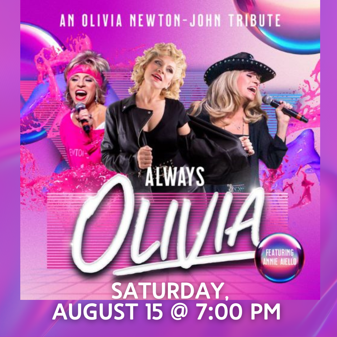 Poster for Always Olivia: An Olivia Newton-John Tribute, featuring three women dressed as Olivia Newton-John in different iconic looks. Event is Saturday, August 15 at 7:00 PM, featuring Annie Aiello.