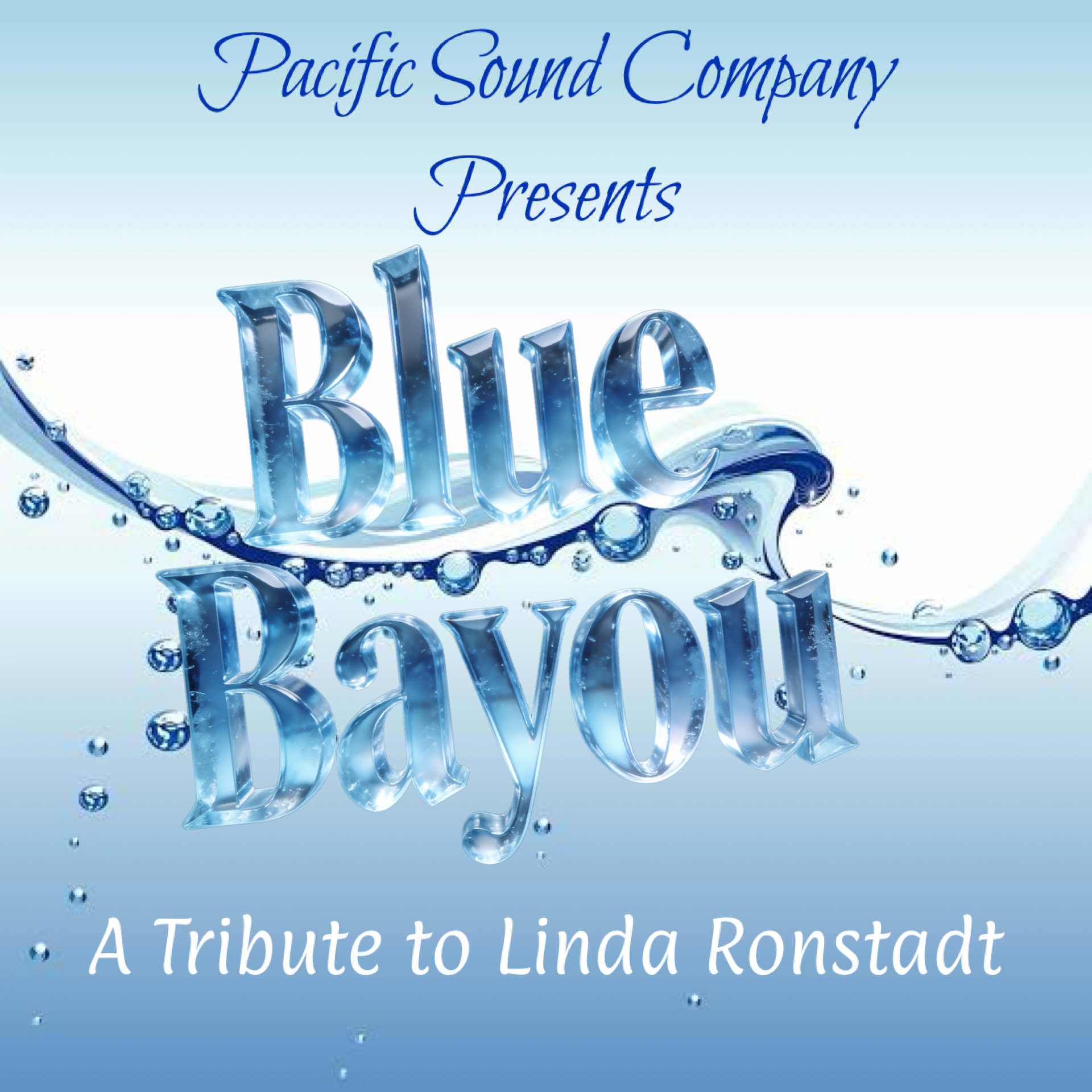 Blue text reads, Pacific Sound Company Presents Blue Bayou: A Tribute to Linda Ronstadt, with water droplet graphics and a blue gradient background.
