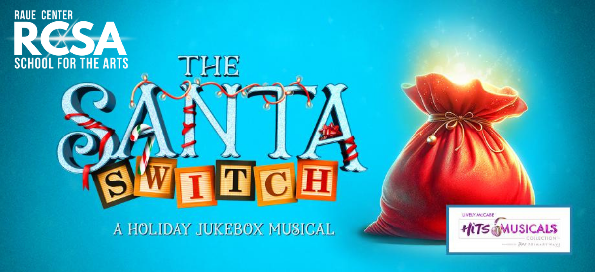 Blue background with The Santa Switch musical title in festive letters, a glowing red gift sack, and logos for Raue Center School for the Arts and Hits Musicals Collection at the bottom right. Blue background with The Santa Switch musical title in festive letters, a glowing red gift sack, and logos for Raue Center School for the Arts and Hits Musicals Collection at the bottom right.