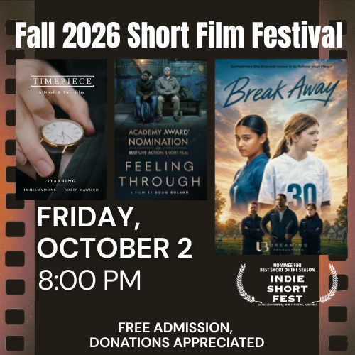 Three film posters, festival details, and screening info: Fall 2026 Short Film Festival, October 2, 8:00 PM. Free admission, donations encouraged. Posters for Timepiece, Feeling Through, and Break Away shown.