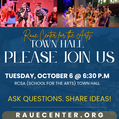 Colorful flyer for Raue Center for the Arts Town Hall on October 6 at 6:30 p.m. Features photos of children performing, and invites attendees to ask questions and share ideas. Website: rauecenter.org.