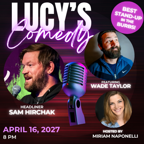 Event poster for Lucys Comedy featuring headliner Sam Hirchak, featuring Wade Taylor, and hosted by Miriam Naponelli, on April 16, 2027, at 8 PM.