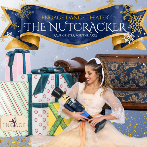 A ballerina in a pale dress sits by large wrapped gifts, smiling and holding a Nutcracker doll. A festive banner above reads, The Nutcracker – Engage Dance Theater, Raue Center for the Arts.