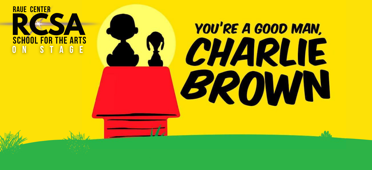 Two characters sit on a red doghouse under a yellow sky. Large text reads, Youre a Good Man, Charlie Brown. The Raue Center School for the Arts logo is in the top left corner.